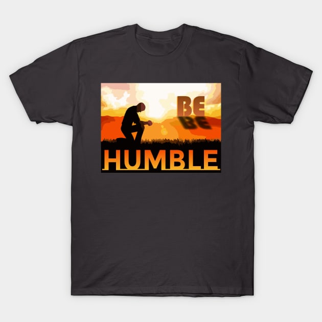 Be Humble T-Shirt by Markyartshop